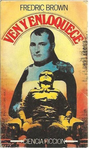 Ven y enloquece. Bruguera Ciencia Ficción.