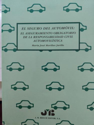 El seguro del automovil. El aseguramiento obligatorio de la responsabilidad civil automovilistica
