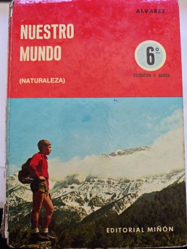 NUESTRO MUNDO (NATURALEZA). 6 CURSO EDUCACIÓN GENERAL BÁSICA. ÁLVAREZ. EDITORIAL MIÑÓN