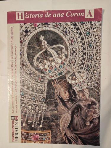 VIRGEN DEL PILAR ZARAGOZA.HISTORIA DE UNA CORONA. DOCUMENTOS HERALDO 2005.