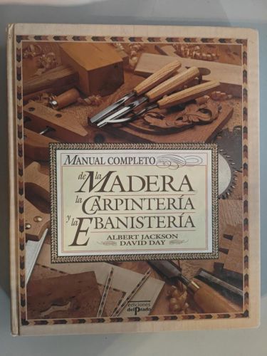Manual completo de la Madera, la Carpintería y la Ebanistería.