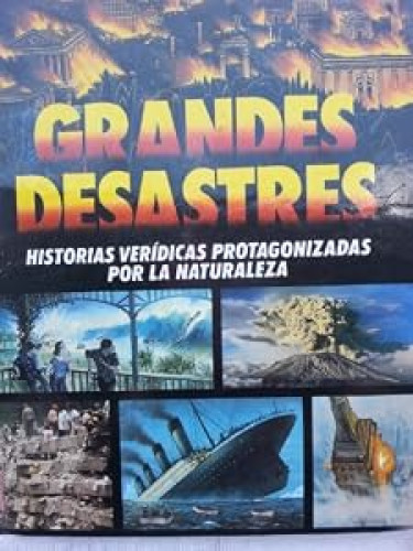 GRANDES DESASTRES. HISTORIAS VERIDICAS PROTAGONIZADAS POR LA NATURALEZA