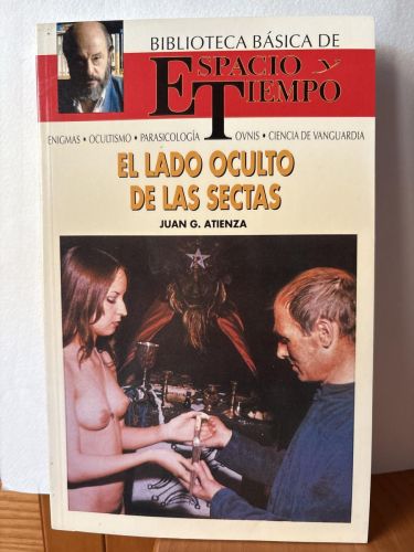 El lado oculto de las sectas . BIBLIOTECA BASICA DE ESPACIO Y TIEMPO. COLECCION DIRIGIDA POR FERNANDO GIMENEZ DEL OSO