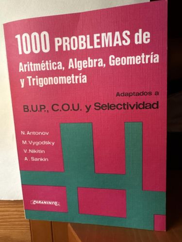 MIL PROBLEMAS ARITMETICA ALGEBRA GEOMETRIA Y TRIGONOMETRIA ADAPTADOS A BUP, COU Y SELECTIVIDAD