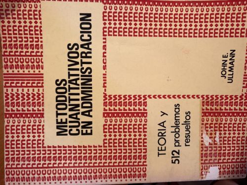 Métodos Cuantitativos En Administración. TEORIA Y 512 PROBLEMAS RESUELTOS