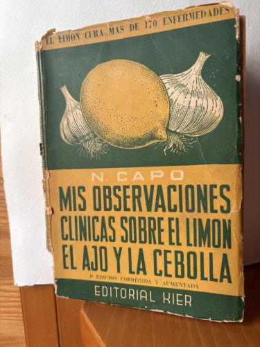 MIS OBSERVACIONES CLINICAS SOBRE EL LIMON, AJO Y LA CEBOLLA. EL LIMON CURA MAS DE 170 ENFERMEDADES