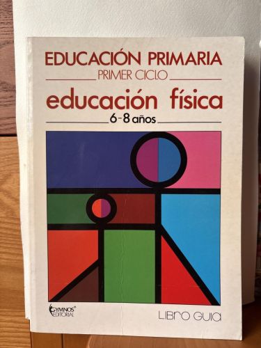 Educación primaria. PRIMER CICLO. EDUCACION FISICA 6-8 AÑOS. LIBRO GUIA