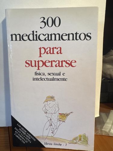 Trescientos medicamentos para superarse FISICA, SEXUAL E INTELECTUALMENTE
