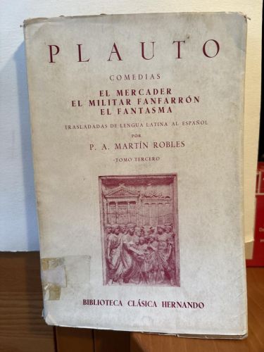 PLAUTO. COMEDIAS. EL MERCADER, EL MILITAR FANFARRON Y EL FANTASMA. TOMO TERCERO