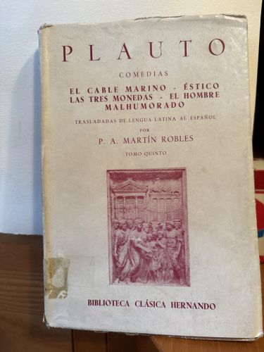 PLAUTO. COMEDIAS. EL CABLE MARINO, ESTICO. LAS TRES MONEDAS. EL HOMBRE MALHUMORADO TOMO V