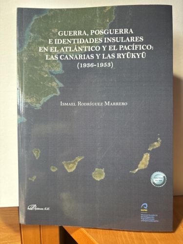 Guerra, posguerra e identidades insulares en El Atlántico y El Pacífico: Las Canarias y Las Ryūkyū (1936-1953)
