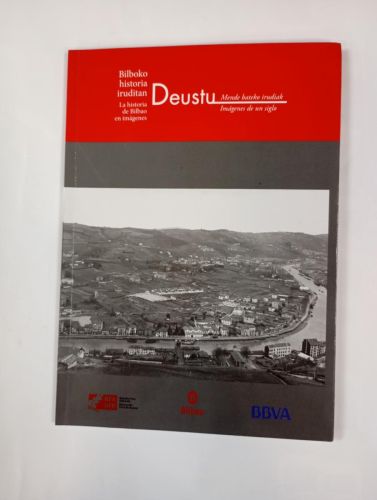 DEUSTU. DEUSTO. IMÁGENES DE UN SIGLO. LA HISTORIA DE BILBAO.