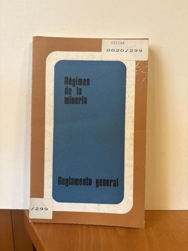 Reglamento general para el regimen de la minería. COLECCION REGLAMENTOS Nº46