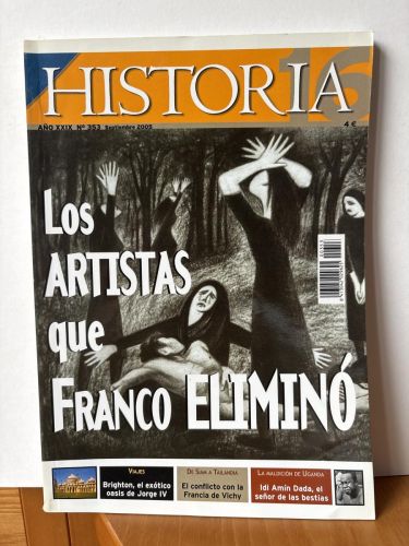 REVISTA HISTORIA. AÑO XXIX. Nº353. SEPTIEMBRE 2005. LOS ARTISTAS QUE FRANCO ELIMINÓ/EL CONFLICTO CON LA FRANCIA DE VICHY/ IDI AMÍN DADA, EL SEÑOR DE LAS BESTIAS