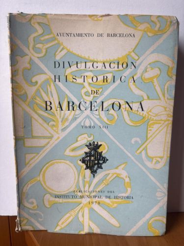 DIVULGACION HISTORICA DE BARCELONA TOMO XIII